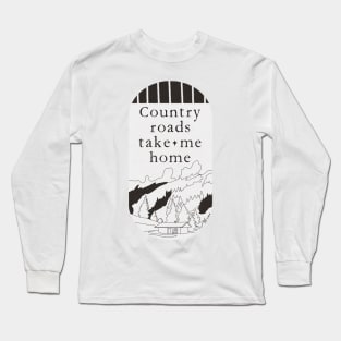 Country Roads Take Me Home Minimalist Cabin In The Mountains Clean typography Long Sleeve T-Shirt